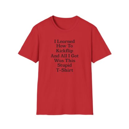 Assorted Colors Unisex Softstyle T-Shirt- I learned How To Kickflip And All I Got Was This Stupid T-Shirt - Image 7