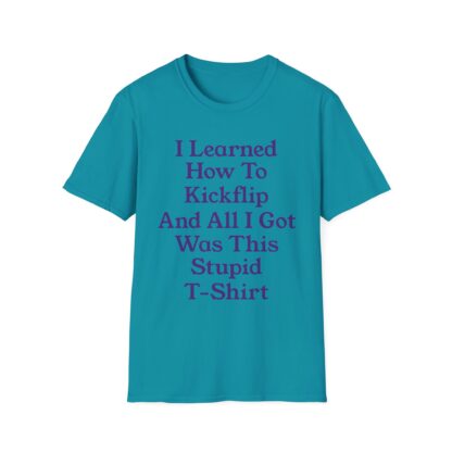 Assorted Colors Unisex Softstyle T-Shirt- I learned How To Kickflip And All I Got Was This Stupid T-Shirt