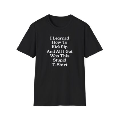 Assorted Colors Unisex Softstyle T-Shirt- I learned How To Kickflip And All I Got Was This Stupid T-Shirt - Image 4