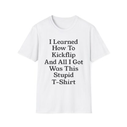 Assorted Colors Unisex Softstyle T-Shirt- I learned How To Kickflip And All I Got Was This Stupid T-Shirt - Image 9